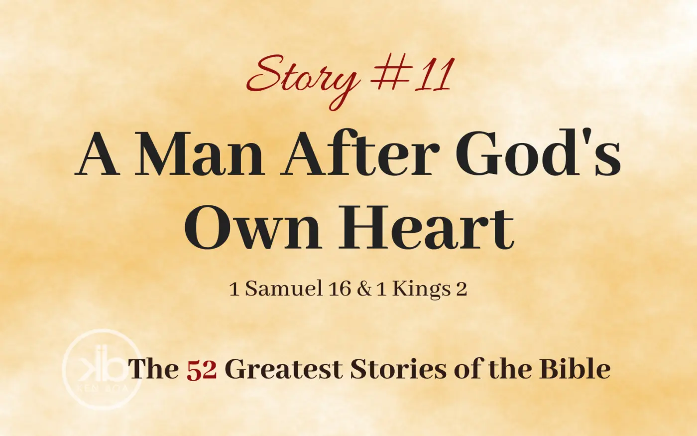 The 52 Greatest Stories of the Bible (Story #11): A Man After God’s Own Heart