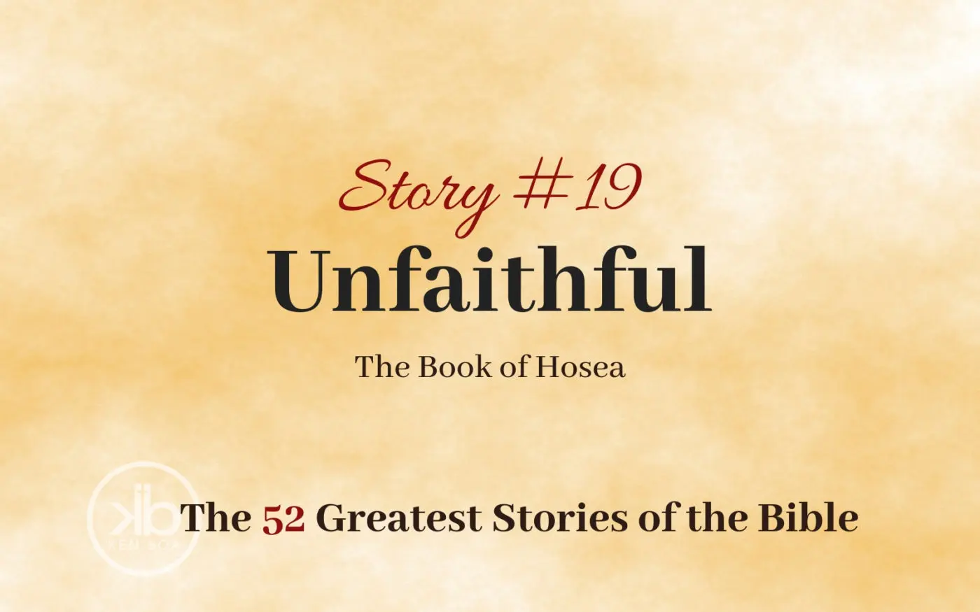 The 52 Greatest Stories of the Bible (Story #19): Unfaithful