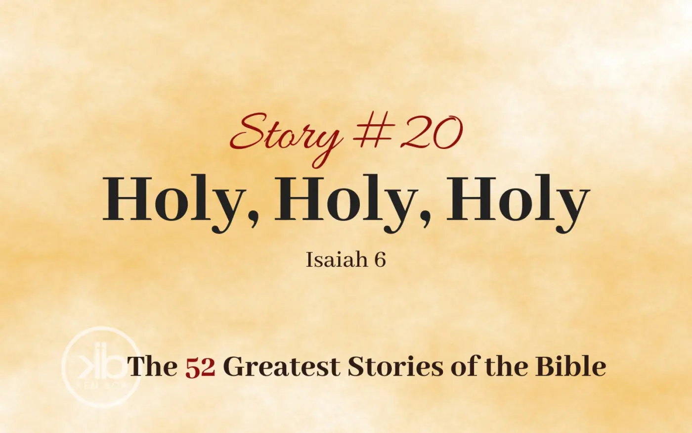 The 52 Greatest Stories of the Bible (Story #20): Holy, Holy, Holy