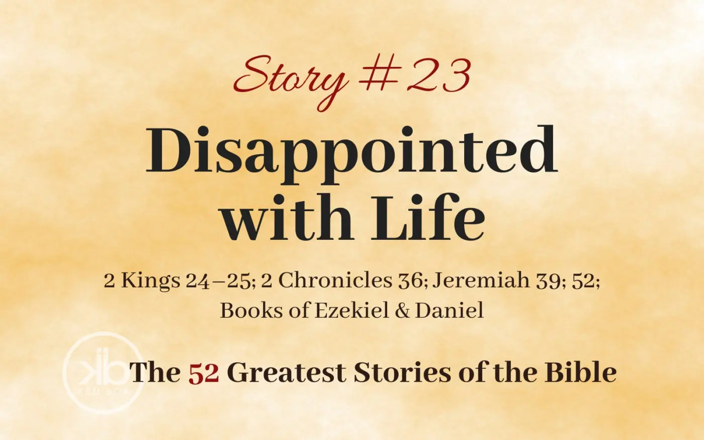 The 52 Greatest Stories of the Bible (Story #23): Disappointed with Life