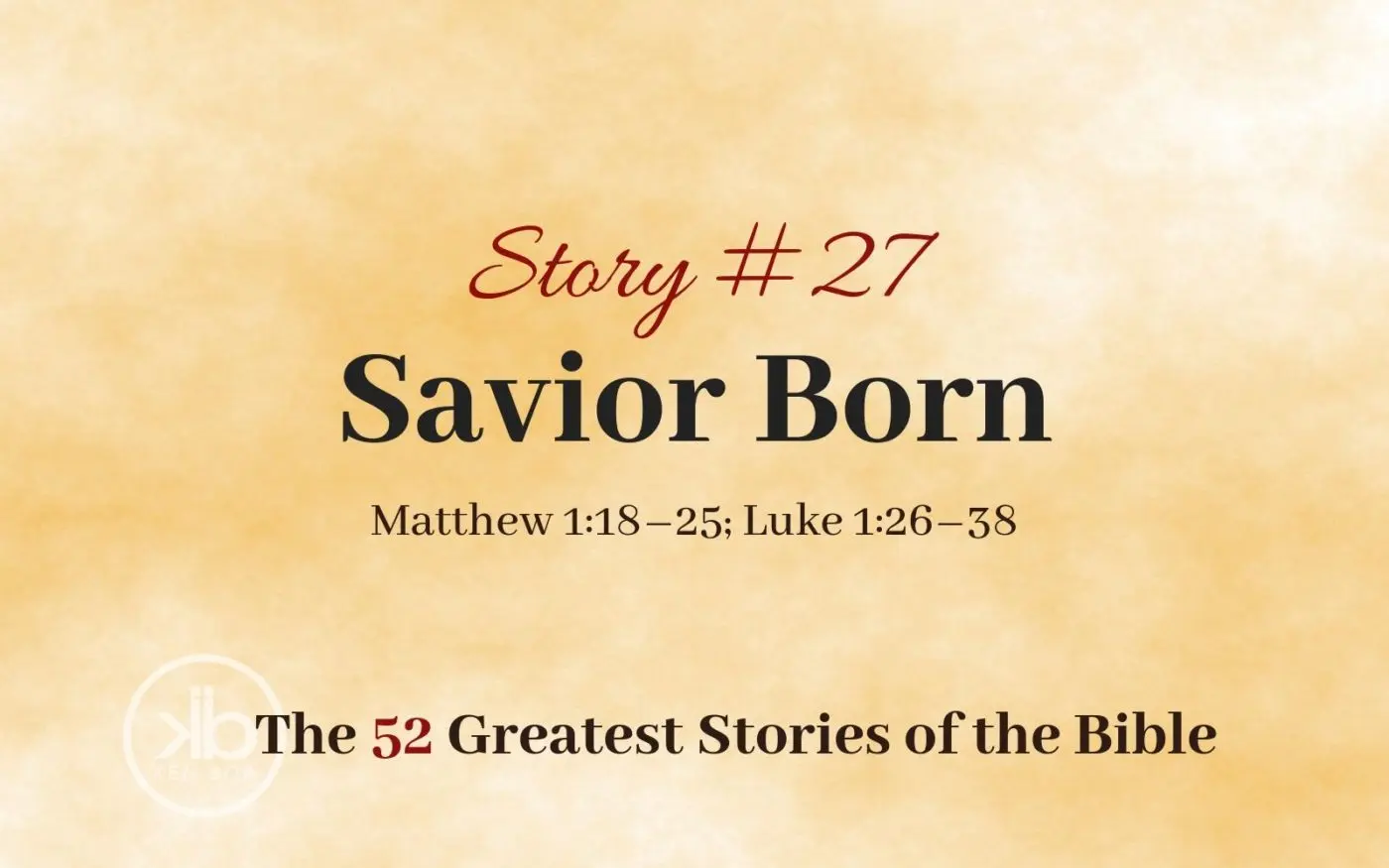 The 52 Greatest Stories of the Bible (Story #27): Savior Born