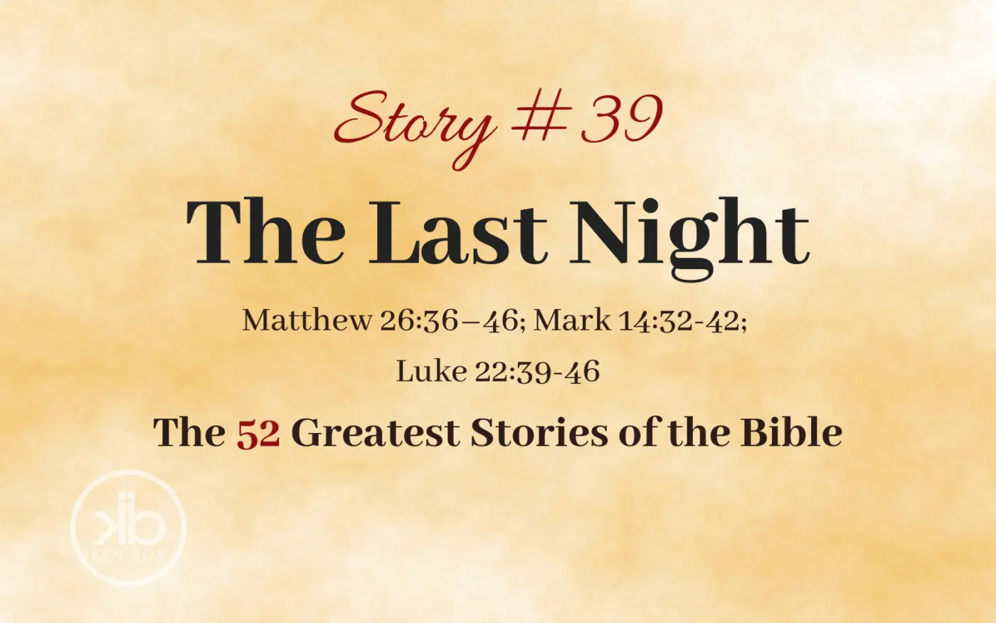 The 52 Greatest Stories of the Bible (Story #39): The Last Night