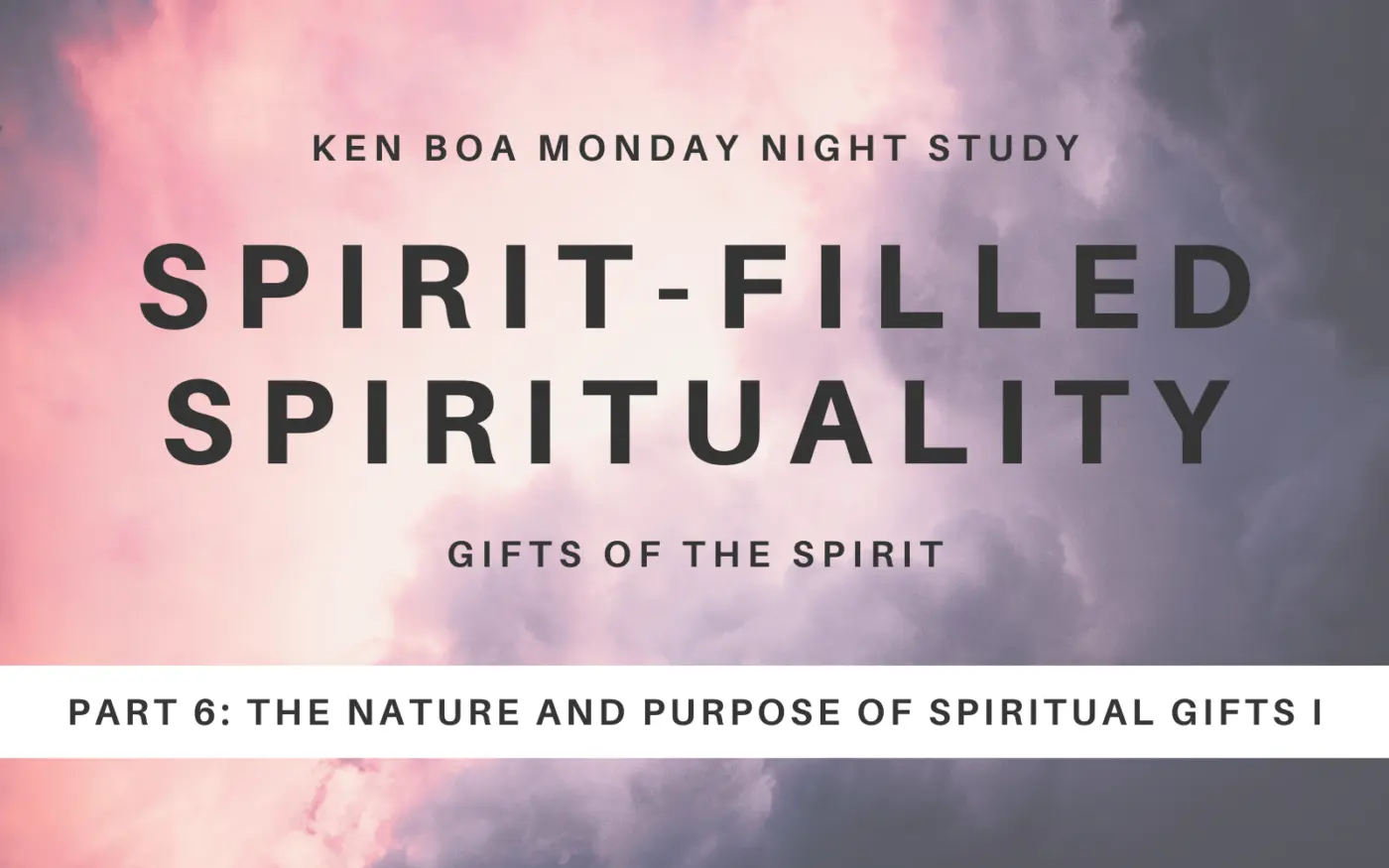 Spirit-Filled Spirituality Part 6: The Nature and Purpose of Spiritual Gifts I
